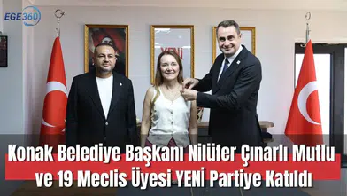 Konak Belediye Başkanı ve 19 üye YENİ Parti'ye katıldı.