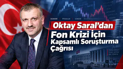 Oktay Saral’dan Fon Krizi İçin Kapsamlı Soruşturma Çağrısı