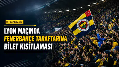 Lyon Maçında Fenerbahçe Taraftarına Bilet Kısıtlaması