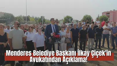 Menderes Belediye Başkanı İlkay Çiçek'in Avukatından Açıklama!