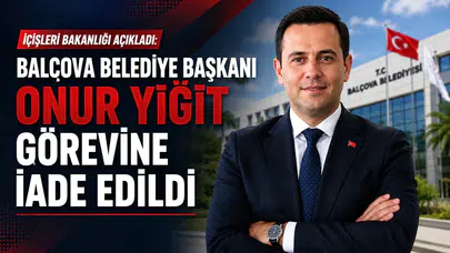 Balçova Belediye Başkanı Onur Yiğit Görevine İade Edildi