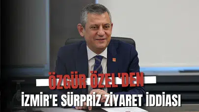 Özgür Özel'den İzmir'e Sürpriz Ziyaret İddiası!
