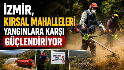 İzmir, Kırsal Mahalleleri Yangınlara Karşı Güçlendiriyor