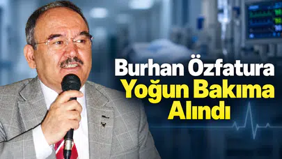 Burhan Özfatura Yoğun Bakıma Alındı