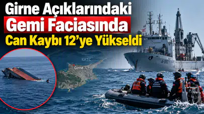 Girne Açıklarındaki Gemi Faciasında Can Kaybı 12’ye Yükseldi