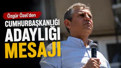 Özgür Özel’den Cumhurbaşkanlığı Adaylığı Mesajı