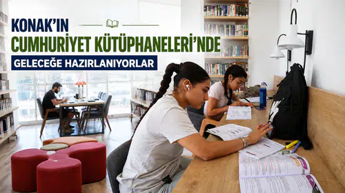 Konak’ın Cumhuriyet Kütüphaneleri’nde Geleceğe Hazırlanıyorlar