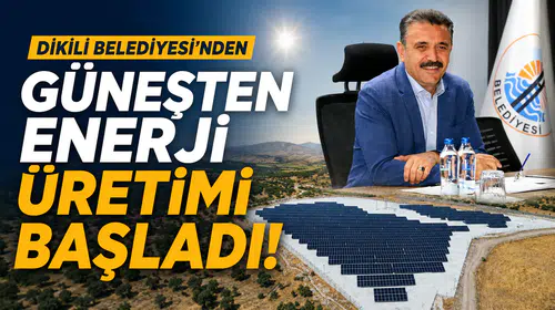 Dikili Güneşten Üretiyor: Belediyenin Enerji Yatırımı Devrede