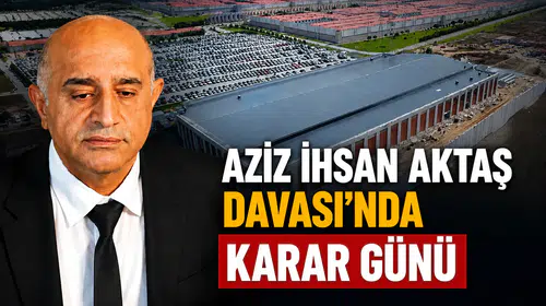 Aziz İhsan Aktaş Davası'nda Karar Günü