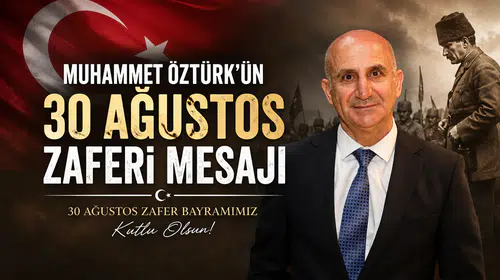 Muhammet Öztürk'ün 30 Ağustos Zaferi Mesajı