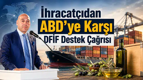 İhracatçıdan ABD'ye Karşı DFİF Destek Çağrısı