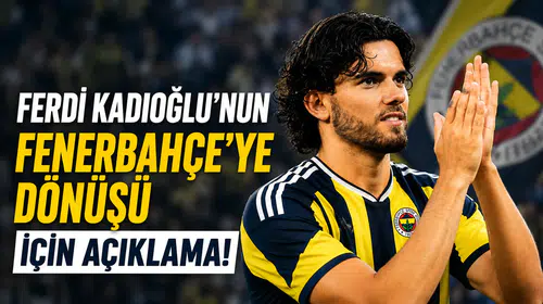 Ferdi Kadıoğlu'nun Fenerbahçe'ye Dönüşü  İçin Açıklama!