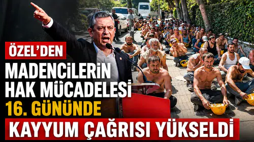 Özel'den Madencilerin Hak Mücadelesi 16. Gününde  Kayyum Çağrısı Yükseldi