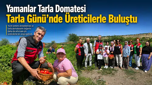 Yamanlar Tarla Domatesi Tarla Günü’nde Üreticilerle Buluştu