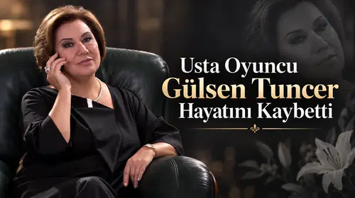 Usta Oyuncu Gülsen Tuncer Hayatını Kaybetti