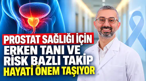 Prostat Sağlığı için Erken Tanı ve Risk Bazlı Takip Hayati Önem Taşıyor