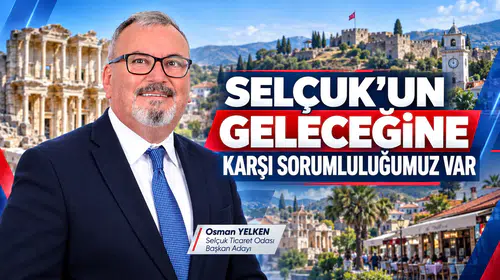 Selçuk'un Geleceğine Karşı Sorumluluğumuz Var