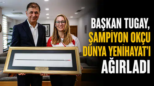 Başkan Tugay, Şampiyon Okçu Dünya Yenihayat’ı Ağırladı