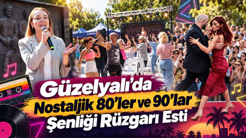 Güzelyalı’da Nostaljik 80’ler ve 90’lar Şenliği Rüzgarı Esti