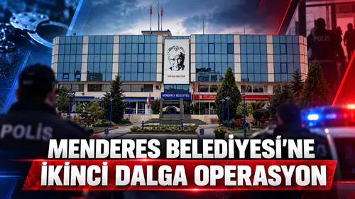 Menderes Belediyesi’ne İkinci Dalga Operasyon