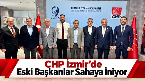 CHP İzmir’de Eski Başkanlar Sahaya İniyor