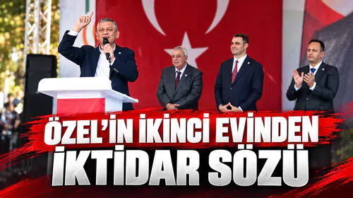 ÖZEL’İN İKİNCİ EVİNDEN İKTİDAR SÖZÜ