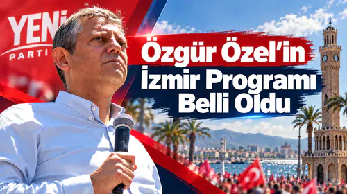 Özgür Özel’in İzmir Programı Belli Oldu