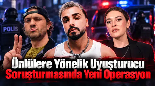 Ünlülere Yönelik Uyuşturucu Soruşturmasında Yeni Operasyon