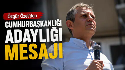 Özgür Özel’den Cumhurbaşkanlığı Adaylığı Mesajı