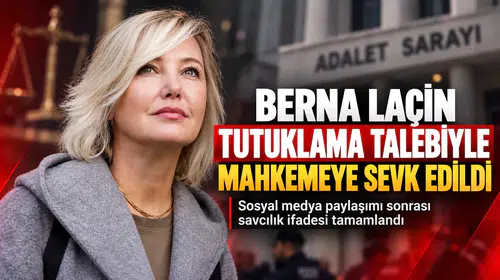 Berna Laçin Tutuklama Talebiyle Mahkemeye Sevk Edildi