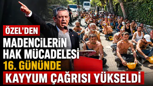 Özel'den Madencilerin Hak Mücadelesi 16. Gününde  Kayyum Çağrısı Yükseldi