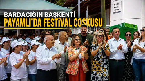 Bardacığın Başkenti Payamlı’da Festival Coşkusu