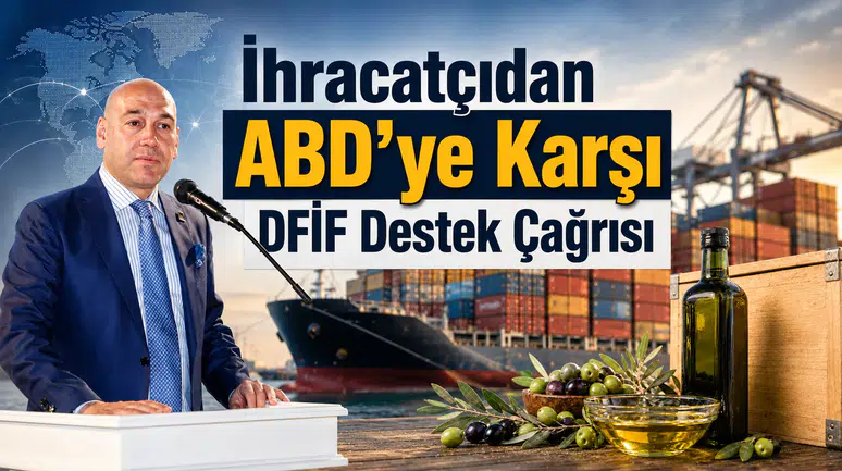 İhracatçıdan ABD'ye Karşı DFİF Destek Çağrısı