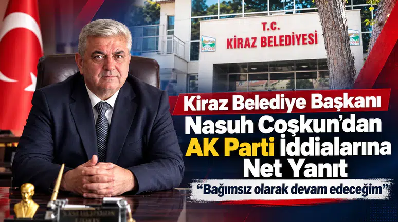 Kiraz Belediye Başkanı Nasuh Coşkun’dan AK Parti İddialarına Net Yanıt