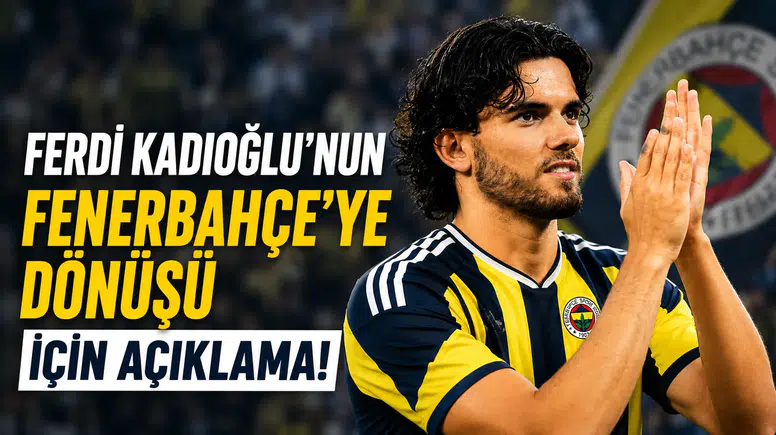 Ferdi Kadıoğlu'nun Fenerbahçe'ye Dönüşü  İçin Açıklama!