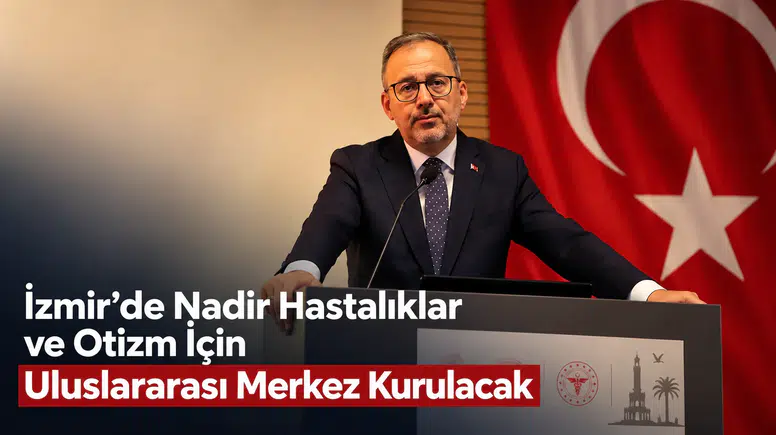 İzmir’de Nadir Hastalıklar ve Otizm İçin Uluslararası Merkez Kuruluyor